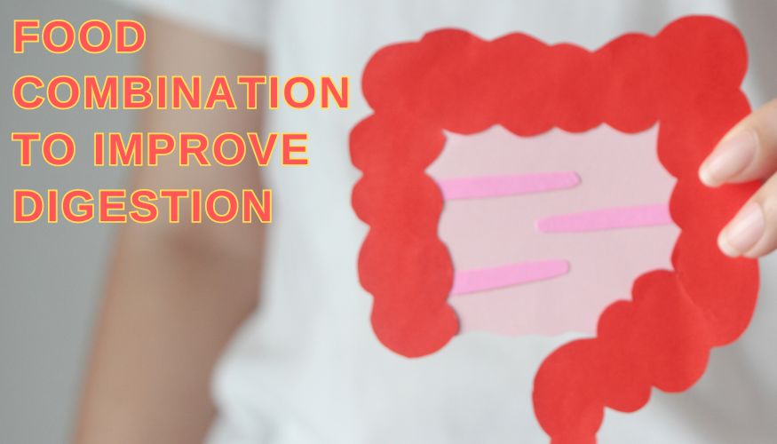 FOOD COMBINATION TO IMPROVE DIGESTION