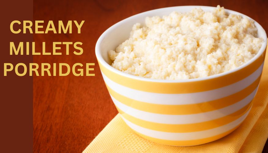 CREAMY MILLETS PORRIDGE