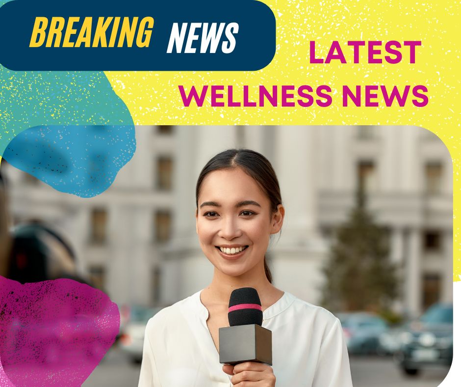 BREAKING NEWS -Latest Wellness Tips